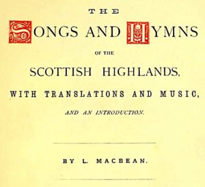 Lachlan MacBean: The Songs and Hymns of the Scottish Highlands, 1888